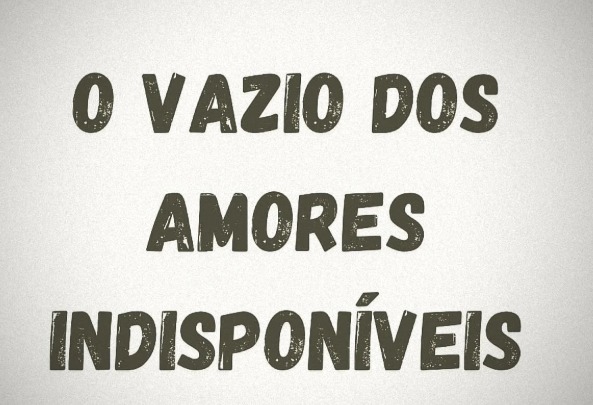 O vazio dos amores indisponíveis